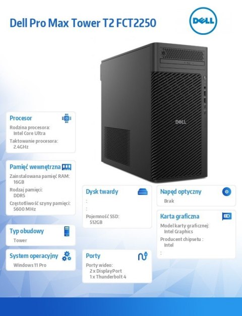 Komputer Dell Pro Max Tower T2 FCT2250 Win11Pro U7 265/16GB/512GB/Integrated/No Wifi/Wireless Kb & Mouse/vPro/3Y ProSupport